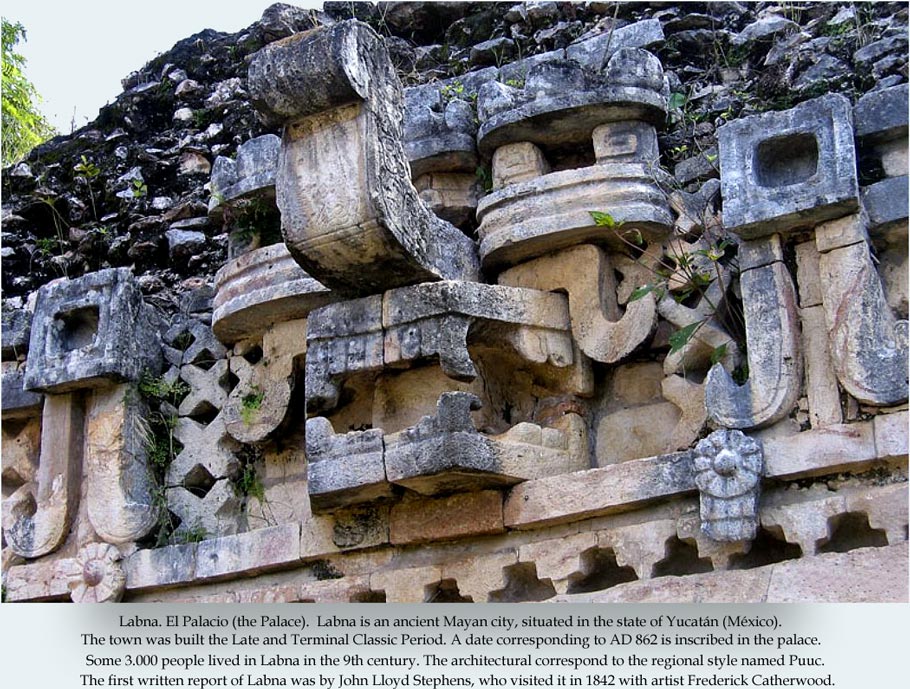 Labna is an ancient Mayan city, situated in the state of Yucatn (Mxico). The town was built the Late and Terminal Classic Period. A date corresponding to AD 862 is inscribed in the palace. Some 3.000 people lived in Labna in the 9th century. The architectural correspond to the regional style named Puuc. El Palacio (the Palace) is the most important building of Labna and one of the longest in the Puuc region (120 m. in length) and has beautiful decorative carving in good shape.